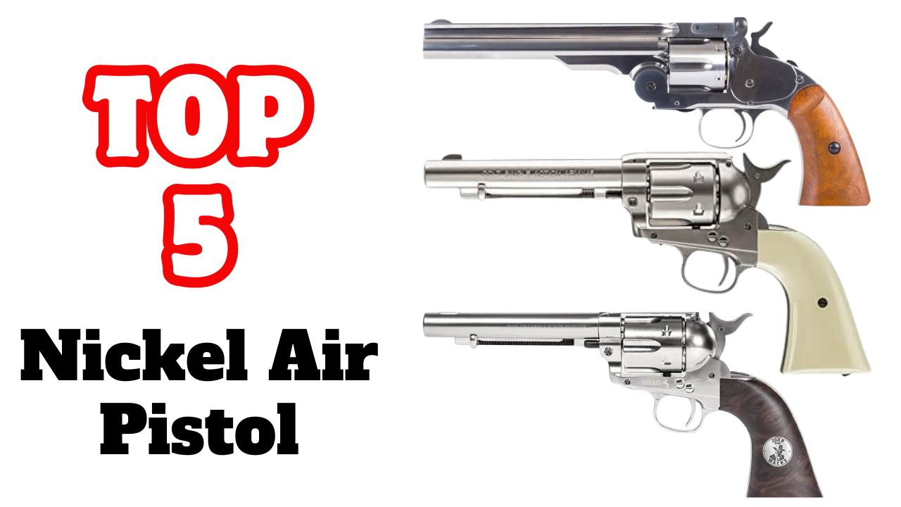 The Best Nickel Air Pistol On Market - Buying Guide 2024