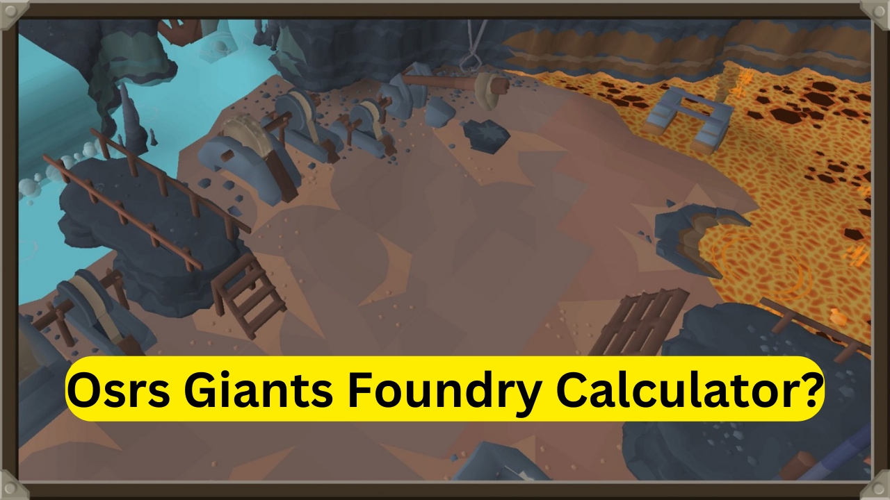 Osrs Giants Foundry Calculator_ Giants Foundry calculator_
